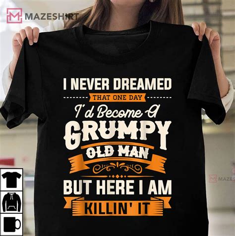 I Never Dreamed That I D Become A Grumpy Old Man Best