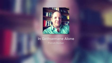 In Gethsemane Alone Youtube