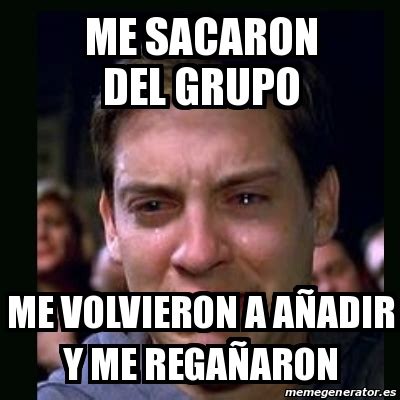 Meme crying peter parker ME SACARON DEL GRUPO ME VOLVIERON A AÃADIR