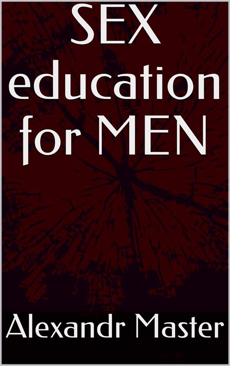 Sex Education For Men By Alexandr Master Goodreads