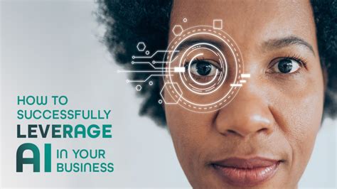 How To Successfully Leverage Ai In Your Business