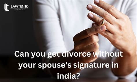 Can You Get Divorce Without Your Spouses Signature In India