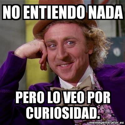 Meme Willy Wonka No Entiendo Nada Pero Lo Veo Por Curiosidad 30763147