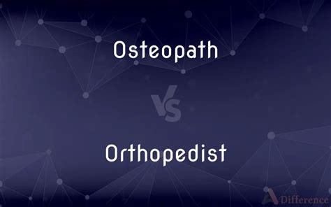 Osteopath Vs Orthopedist — Whats The Difference