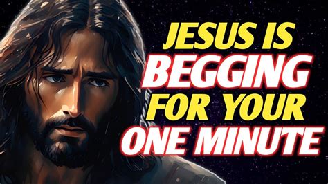 Jesus Is Begging Your One Minute God Quotes Word Of God Todaygods