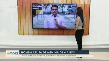 Bom Dia Amazônia Homem é preso por abusar de menina de 6 anos Globoplay