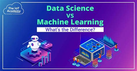 Data Science Vs Machine Learning Whats The Difference The Iot Academy