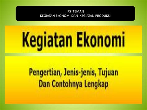 SOLUTION Ppt Ips Tema 8 Kegiatan Ekonomi Kegiatan Produksi Studypool