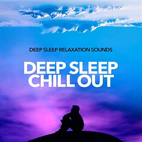 Spiele Deep Sleep Chill Out Von Deep Sleep Relaxation Sounds Auf Amazon