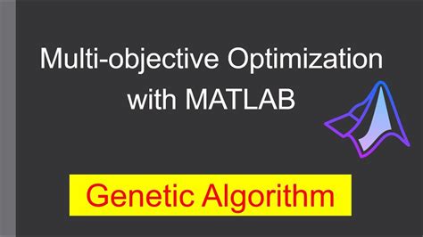 Multi Objective Optimization With Matlab Genetic Algorithm Ga