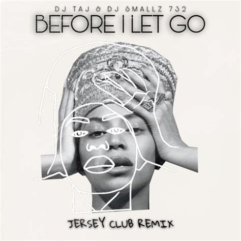 Stream Before I Let Go (Beyonce Version) Jersey Club Mix - DJ Taj & DJ Smallz 732 by TeamTaj ...