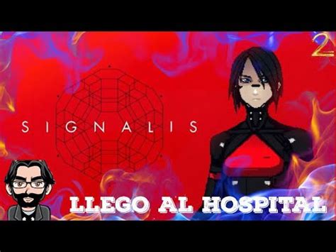 SIGNALIS EP2 LLEGO AL HOSPITAL GAMEPLAY EN ESPAÑOL YouTube