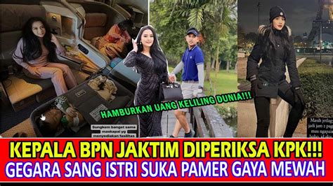 GAYA HEDON ISTRI KEPALA BPN JAKARTA TIMUR SUDARMAN HARJA SAPUTRA YouTube