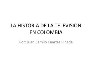 Ppt La Historia De La Television En Colombia Powerpoint Presentation