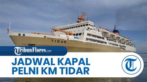 Jadwal Kapal Pelni Km Tidar Hingga Januari Rute Besok Ambon