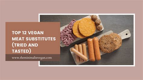 Top 12 Vegan Meat Substitutes Tried And Tasted The Minimalist Vegan