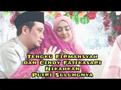 Tengku Firmansyah Dan Cindy Fatikasari Nikahkan Putri Sulungnya Youtube