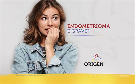 Endometrioma é grave Clínica Origen Fertilização in Vitro