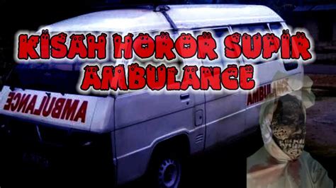 Cerita Horror Seorang Supir Ambulance Youtube