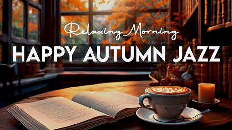 Happy Autumn Jazz Feeling Relaxing Morning Coffee Music Jazz Piano