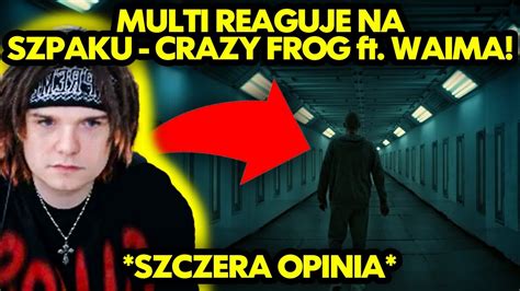 MULTI Reaguje Na SZPAKU CRAZY FROG FT WAIMA Szczera Opinia YouTube