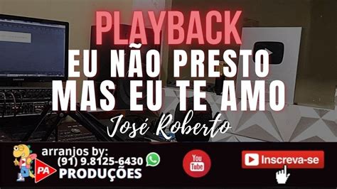 Playback Eu N O Presto Mas Eu Te Amo Piseiro Jos Roberto Youtube