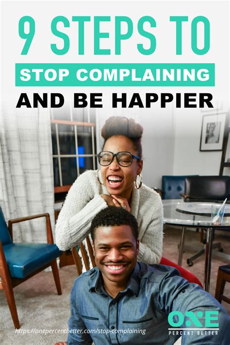 9 Steps To Stop Complaining And Be Happier Constant Complaining Can