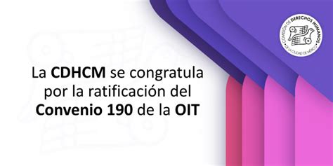 La Cdhcm Se Congratula Por La Ratificación Del Convenio 190 De La Oit