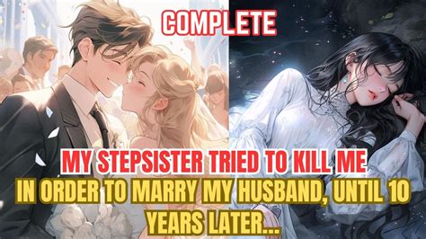 My Stepsister Tried To Kill Me In Order To Marry My Husband Until 10