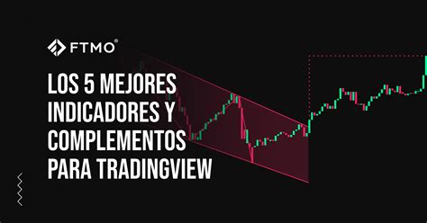 Los 5 Mejores Indicadores Y Complementos Para TradingView FTMO