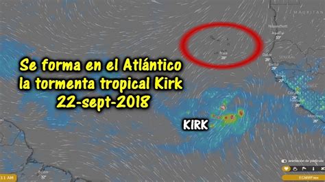 Se Forma En El Atl Ntico La Tormenta Tropical Kirk Sept Youtube