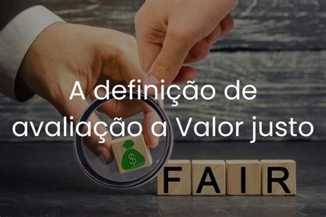 Valor Justo O Mesmo Que Valor De Mercado Contabilidade