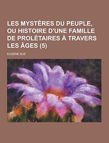 Les Mysteres Du Peuple Ou Histoire D Une Famille De Proletaires A