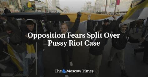 Opposition Fears Split Over Pussy Riot Case