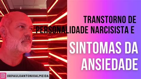 TRANSTORNO DE PERSONALIDADE NARCISISTA E SINTOMAS DA ANSIEDADE YouTube