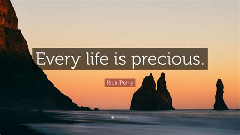 Rick Perry Quote “every Life Is Precious ” 10 Wallpapers Quotefancy