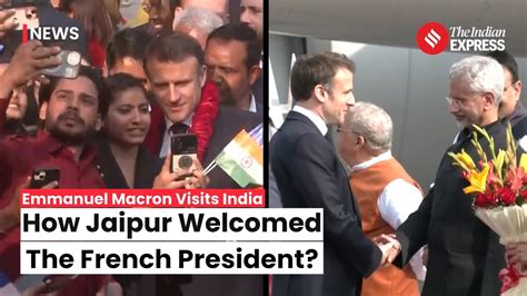 Emmanuel Macron Arrives In Jaipur To Hold Roadshow With Pm Modi