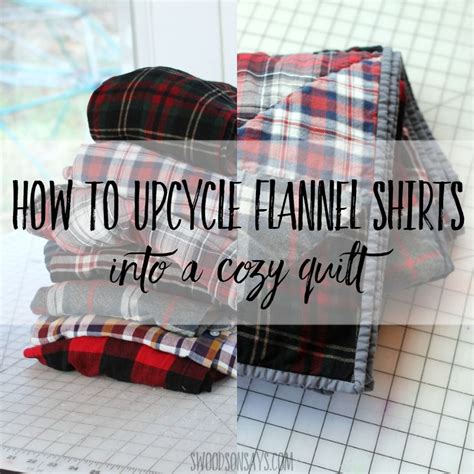 How To Turn Upcycled Flannel Shirts Into A Cozy Quilt Swoodson Says