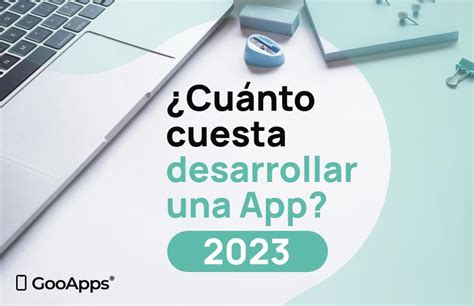 Cuánto cuesta desarrollar una App en 2023 GooApps