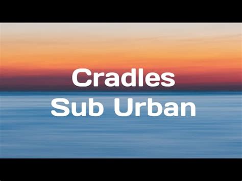 Sub Urban Cradles Lyrics Youtube Music