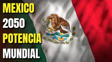 México Será Potencia Mundial En 2050 10 Potencias Mundiales En 2050 Youtube