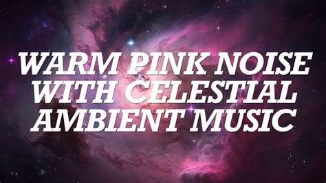 Warm Pink Noise And Celestial Ambient Music For Deep Sleep And