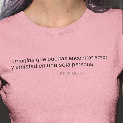 Imagina Que Puedas Encontrar Amor Y Amistad En Una Sola Persona Frases