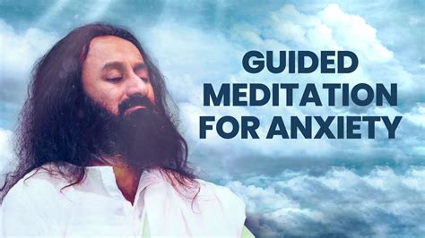 Guided Meditation To Deal With Anxiety Gurudev Sri Sri Ravi Shankar