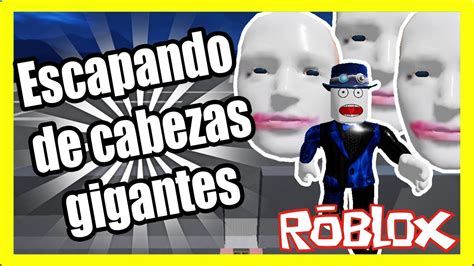 Nos Persiguen Cabezas Gigantes Escape Running Head Roblox