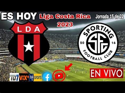 Alajuelense Vs Sporting San Jos En Vivo Donde Ver A Que Hora Juega