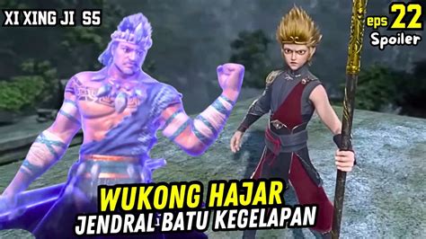 WUKONG HABISI JENDRAL BATU KEGELAPAN XI XING JI SEASON 5 EPISODE 22