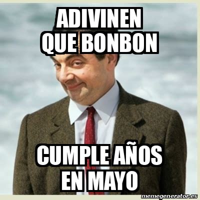 Meme Mr Bean ADIVINEN QUE BONBON CUMPLE AÑOS EN MAYO 33081638