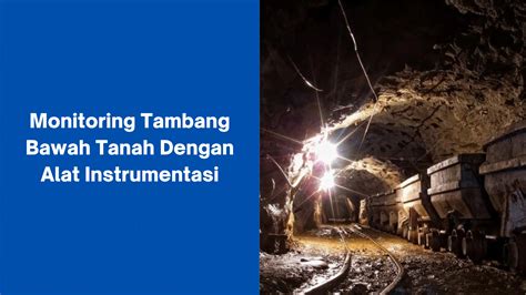 Monitoring Tambang Bawah Tanah Dengan Alat Instrumentasi Pt Global