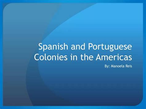 Ppt Spanish And Portuguese Colonies In The Americas Powerpoint